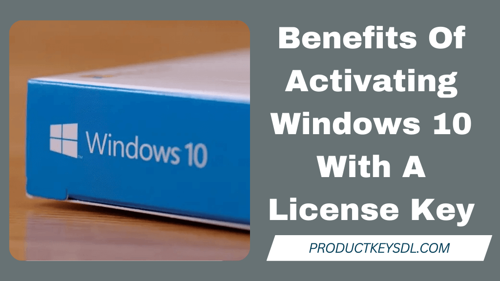 Benefits Of Activating Windows 10 With A License Key