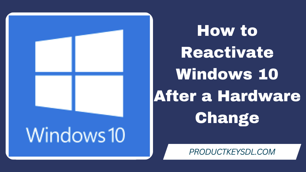 How to Reactivate Windows 10 After a Hardware Change