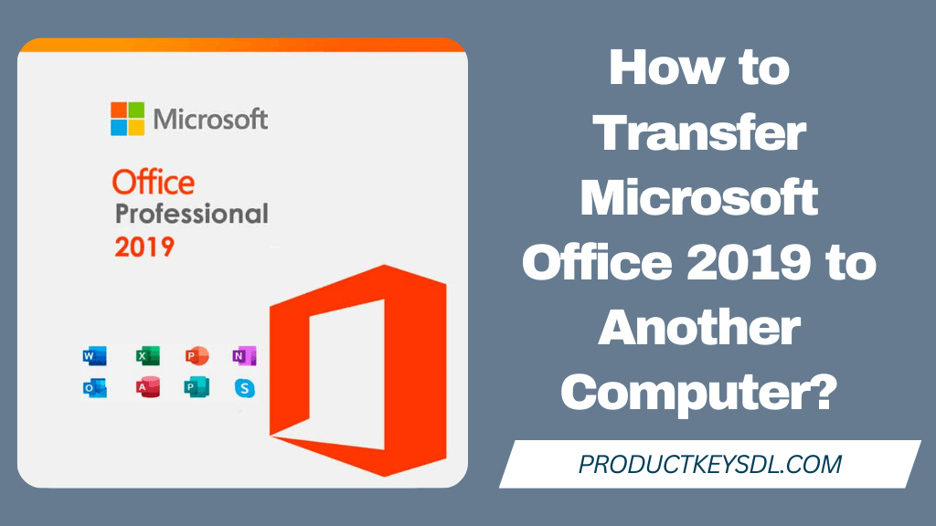 How to Transfer Microsoft Office 2019 to Another Computer