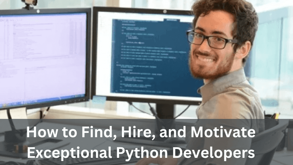 How to Find, Hire, and Motivate Exceptional Python Developers